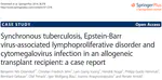 Synchronous Tuberculosis, Epstein-Barr Virus-Associated Lymphoproliferative Disorder and Cytomegalovirus Infection in an Allogeneic Transplant Recipient: A Case Report